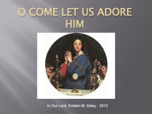 O COME LET US ADORE HIM In Our