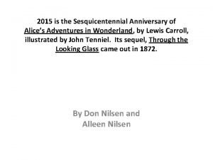 2015 is the Sesquicentennial Anniversary of Alices Adventures