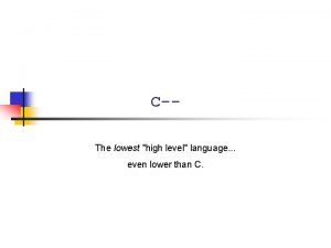 CThe lowest high level language even lower than