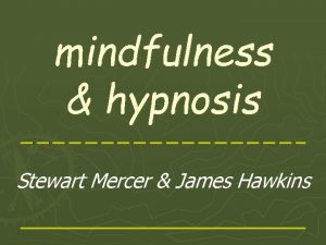 mindfulness hypnosis Stewart Mercer James Hawkins what is