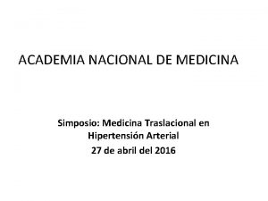 ACADEMIA NACIONAL DE MEDICINA Simposio Medicina Traslacional en