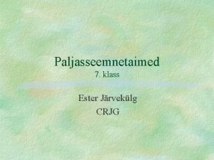 Paljasseemnetaimed 7 klass Ester Jrveklg CRJG Sisukord Paljasseemnetaimede