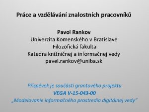 Prce a vzdlvn znalostnch pracovnk Pavol Rankov Univerzita