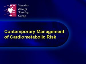 Contemporary Management of Cardiometabolic Risk A continuing epidemic