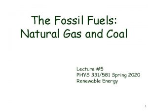 The Fossil Fuels Natural Gas and Coal Lecture