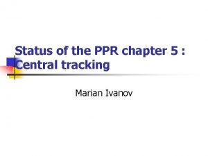 Status of the PPR chapter 5 Central tracking