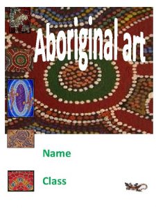 Name Class The Aboriginal people have been living