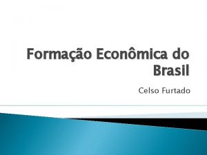 Formao Econmica do Brasil Celso Furtado Economia de