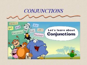 CONJUNCTIONS What is a Conjunction A conjunction is