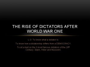 THE RISE OF DICTATORS AFTER WORLD WAR ONE