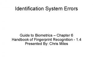 Identification System Errors Guide to Biometrics Chapter 6