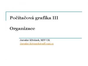 Potaov grafika III Organizace Jaroslav Kivnek MFF UK