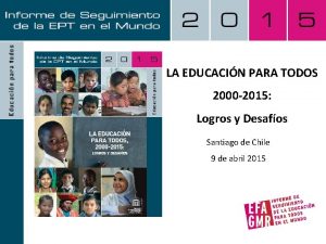 LA EDUCACIN PARA TODOS 2000 2015 Logros y