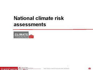 National climate risk assessments 1 Climate Training Kit