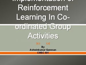 Implementation of Reinforcement Learning In Coordinated Group Activities