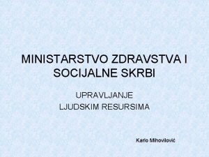 MINISTARSTVO ZDRAVSTVA I SOCIJALNE SKRBI UPRAVLJANJE LJUDSKIM RESURSIMA