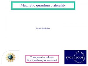 Magnetic quantum criticality Subir Sachdev Transparencies online at