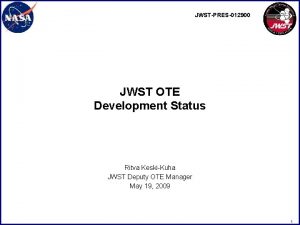 JWSTPRES012900 JWST OTE Development Status Ritva KeskiKuha JWST