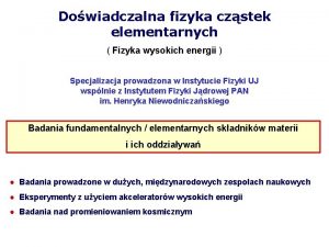 Dowiadczalna fizyka czstek elementarnych Fizyka wysokich energii Specjalizacja