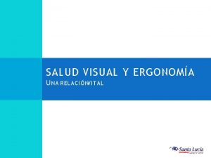 SALUD VISUAL Y ERGONOMA U NA RELACINVITAL A