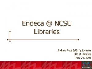 Endeca NCSU Libraries Andrew Pace Emily Lynema NCSU