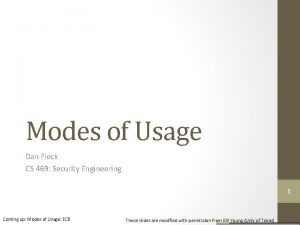 Modes of Usage Dan Fleck CS 469 Security