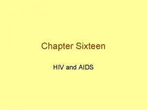 Chapter Sixteen HIV and AIDS HIVAIDS Human Immunodeficiency
