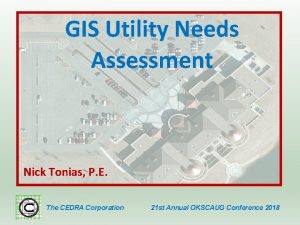 GIS Utility Needs Assessment Nick Tonias P E