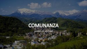 COMUNANZA LUOGHI DA VISITARE Comunanza un paese in