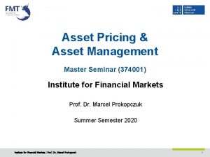 Asset Pricing Asset Management Master Seminar 374001 Institute