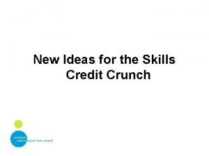 New Ideas for the Skills Credit Crunch A