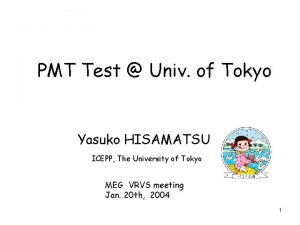 PMT Test Univ of Tokyo Yasuko HISAMATSU ICEPP