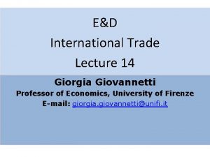 ED International Trade Lecture 14 Giorgia Giovannetti Professor