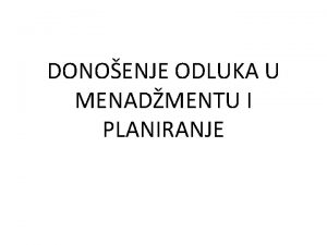 DONOENJE ODLUKA U MENADMENTU I PLANIRANJE ODLUIVANJE U