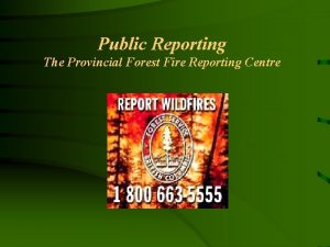 Public Reporting The Provincial Forest Fire Reporting Centre