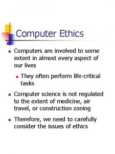 Computer Ethics n Computers are involved to some