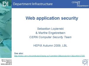 Web application security Sebastian Lopienski Marthe Engebretsen CERN