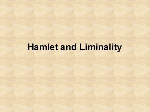 Hamlet and Liminality What does liminality mean A