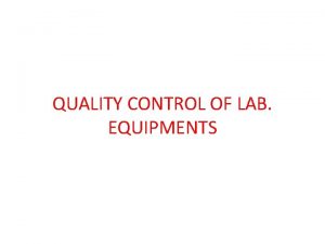 QUALITY CONTROL OF LAB EQUIPMENTS PIPETTES Classes As