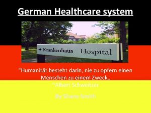 German Healthcare system Humanitt besteht darin nie zu