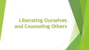 Liberating Ourselves and Counseling Others Chapter 12 Liberating