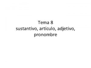 Tema 8 sustantivo artculo adjetivo pronombre 1 El