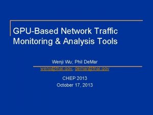 GPUBased Network Traffic Monitoring Analysis Tools Wenji Wu