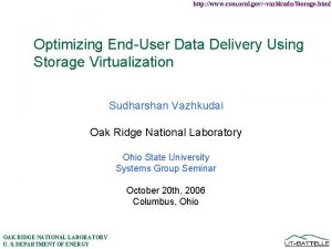 http www csm ornl govvazhkudaStorage html Optimizing EndUser