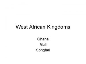 West African Kingdoms Ghana Mali Songhai Ghana New