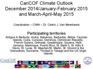 Cari COF Climate Outlook December 2014JanuaryFebruary 2015 and