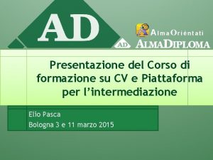 Alma Orintati Presentazione del Corso di formazione su