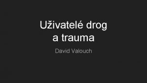 Uivatel drog a trauma David Valouch Pro lid