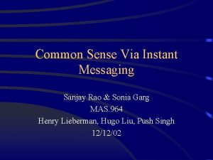 Common Sense Via Instant Messaging Sanjay Rao Sonia