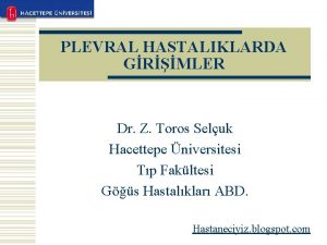 PLEVRAL HASTALIKLARDA GRMLER Dr Z Toros Seluk Hacettepe